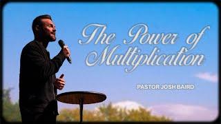 The Power of Multiplication | Pastor Josh Baird