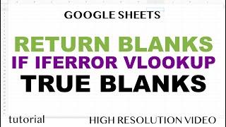 Return True Blanks - IF, VLOOKUP, IFERROR - Google Sheets
