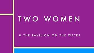 Two Women & The Pavilion in the Water Trailer