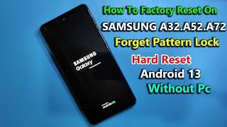 Samsung A32/A52/A72 Hard Reset Android 13 | Pattern Unlock Without Pc 2023 | SM-A525F Factory Reset