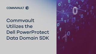 Commvault Utilizes the Dell PowerProtect Data Domain SDK