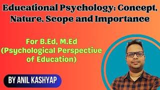 Educational Psychology: Concept, Nature, Scope and Importance |For B.Ed, Psychological Pers of Edu|