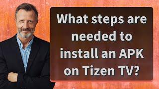 What steps are needed to install an APK on Tizen TV?