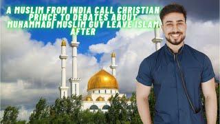 A Muslim from India call Christian Prince to Debates about Muhammad| Muslim guy Leave Islam after