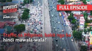 Traffic sa Pilipinas, bakit nga ba hindi mawala-wala? (Full Episode) | Reporter's Notebook