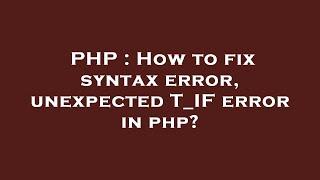 PHP : How to fix syntax error, unexpected T_IF error in php?