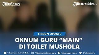 Seorang Oknum Guru Masuk Berduaan di Toilet Mushola Daerah Jonggol,  Ternyata sedang "main"