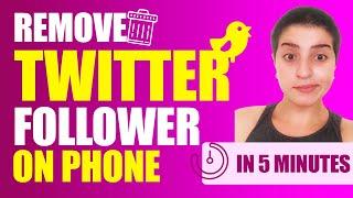 How to Remove a Follower on Twitter Using Your Phone