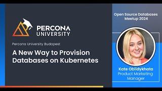 Percona University: A New Way to Provision Databases on Kubernetes