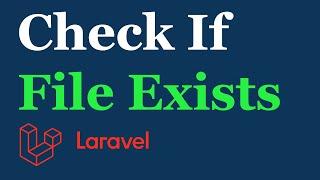 How to Check If File Exists Using Laravel