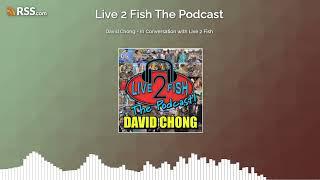 David Chong - In Conversation with Live 2 Fish