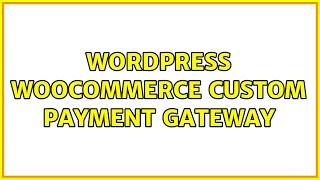 Wordpress: WooCommerce custom payment gateway