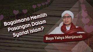 Bagaimana Memilih Pasangan Dalam Syariat Islam? - Buya Yahya Menjawab