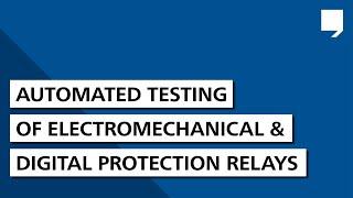 Automated testing of electromechanical and digital protection relays