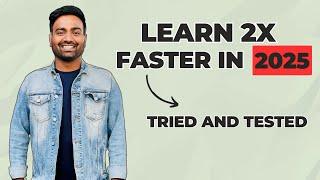 Learn 2X Faster in 2025 by following this | Tried and Tested