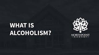 What is Alcoholism?