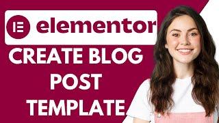 How To Create a Blog Post Template in Elementor {Free}
