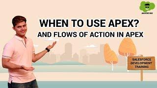 When to use apex? | Flows of action in apex | Learn Salesforce Development