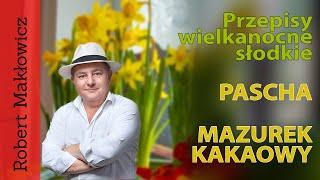 ROBERT MAKŁOWICZ GOTUJE NA WIELKANOC. "Pascha i mazurek kakaowy"