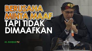 Berusaha Minta Maaf, Tapi Tidak Dimaafkan - Buya Yahya