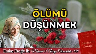 EMİNE EROĞLU İLE MESNEVÎ-İ NURİYE OKUMALARI - 188 ÖLÜMÜ DÜŞÜNMEK