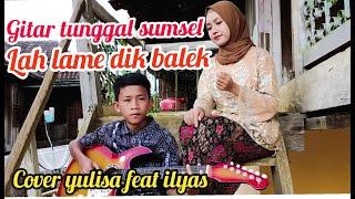 Lah lame dik balik -KARTINI (COVER YULISA FEAT ILYAS)