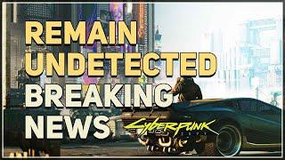 Remain Undetected Breaking News Cyberpunk 2077