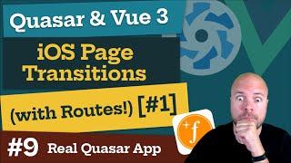 Quasar & Vue 3: iOS Page Transitions WITH Routes! [#1] (Real World App #9)