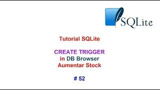 Tutorial SQLite 2023 N 52 TRIGGER Aumenta Stock