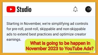 What is going to happen to YouTube Ads and monetization in November 2023?