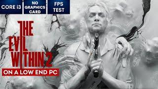 The Evil Within 2 on Low End PC | NO Graphics Card | i3