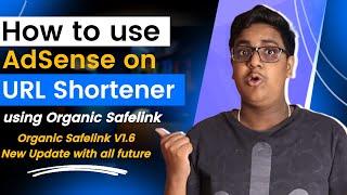 How To Use Adsense On Url Shortener Using Organic Safelink | Organic Safelink 1.6v New Update