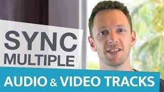 How to Sync Multiple Video and Audio Tracks: Multiple Cameras, Angles & Tracks!