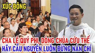 TIN MỚI! XÚC ĐỘNG CHA LÊ QUÝ PHI, DÒNG CHÚA CỨU THẾ HÃY CẦU NGUYỆN LUÔN ĐỪNG NẢN CHÍ