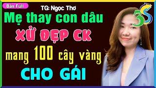 [TRUYỆN MỚI] #KimThanh3s Kể: MẸ THAY CON DÂU XỬ CHỒNG MANG VÀNG CHO BỒ