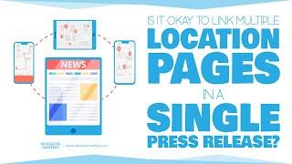 Is It Okay To Link Multiple Location Pages In A Single Press Release?