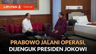 Presiden Jokowi Jenguk Presiden Terpilih Prabowo yang Baru Menjalani Tindakan Operasi | Liputan 6