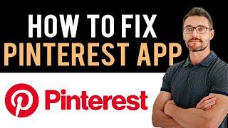  How To Fix Pinterest App Not Working (Full Guide)