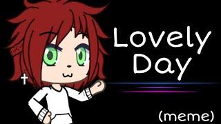 Lovely Day || Gacha Life meme