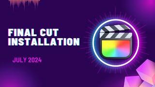 Step-by-Step FINAL CUT PRO -  Installation for MacOS (July 2024)