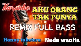 Aku orang tak punya,|Hanny tuheteru remix karaoke nada wanita