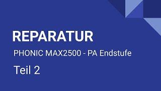 Reparatur PHONIC MAX2500 | PA Endstufe | Teil 2 | Funktioniert der Verstärker wieder ?