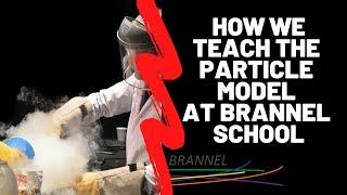 How we Teach the Particle Model at Brannel School