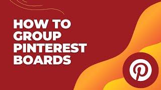 How to Group Pinterest Boards 2024? Group Boards on Pinterest