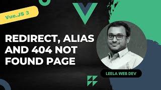 49. Understand Redirect, alias and creating 404 Not Found Page in Vue router - Vue 3