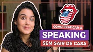 COMO PRATICAR SEU SPEAKING SEM SAIR DE CASA