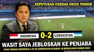  KEPUTUSAN GILA ERICK ‼️ Hasil Timnas Indonesia U-24 vs Uzbekistan Babak 16 Besar Asian Games 2023