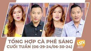 Tổng hợp Cà Phê Sáng Cuối Tuần FULL (06-29-24 ~ 06-30-24)