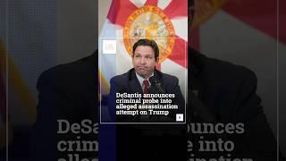 DeSantis Announces Criminal Probe Into Alleged Assassination Attempt On Trump