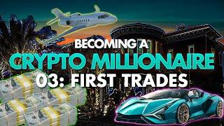 Becoming a Crypto Millionaire: 03 - First Trades